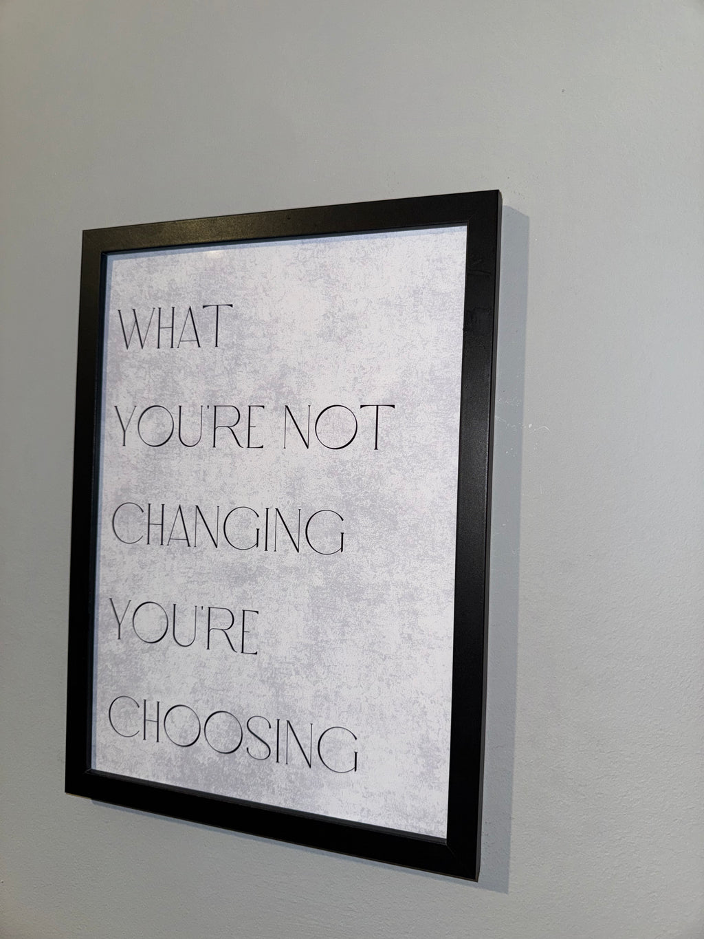 What you’re not changing you’re  choosing  | Monochrome | Minimalistic - Black & Grey | Textured Style Background - A4 Print