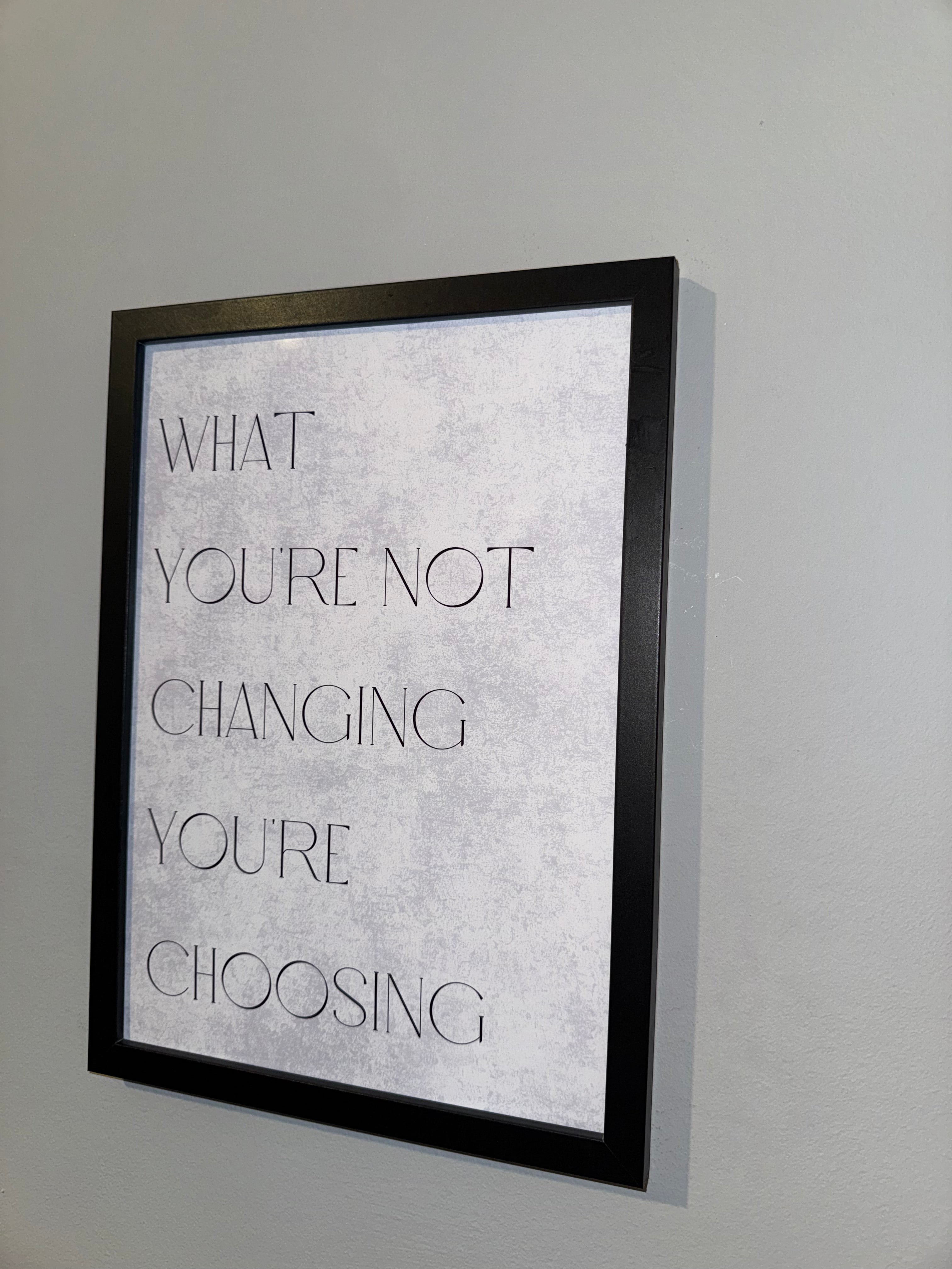 What you’re not changing you’re  choosing  | Monochrome | Minimalistic - Black & Grey | Textured Style Background - A4 Print