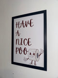 Have a nice poo | A4 Print - Framed or Unframed