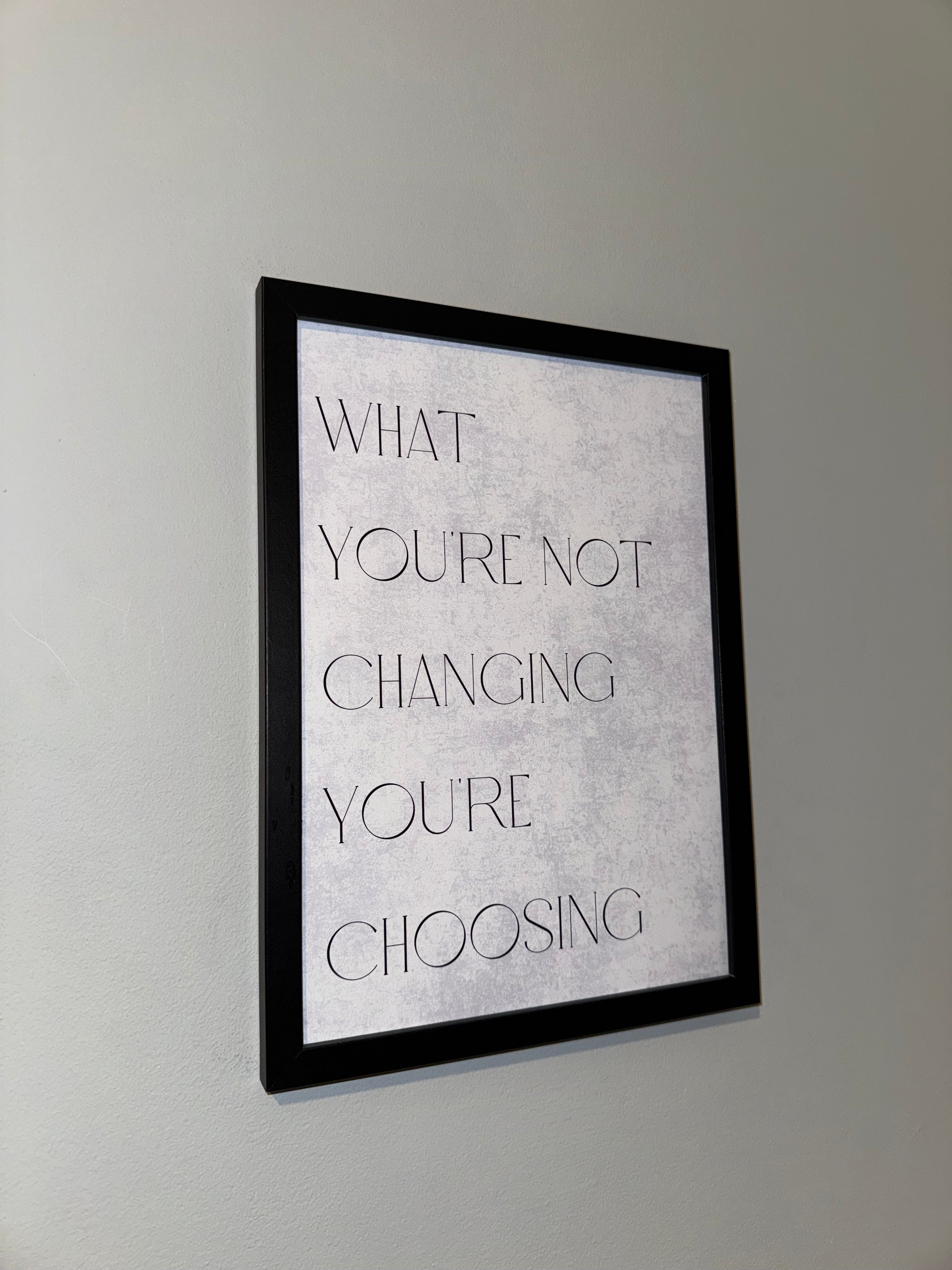 What you’re not changing you’re  choosing  | Monochrome | Minimalistic - Black & Grey | Textured Style Background - A4 Print