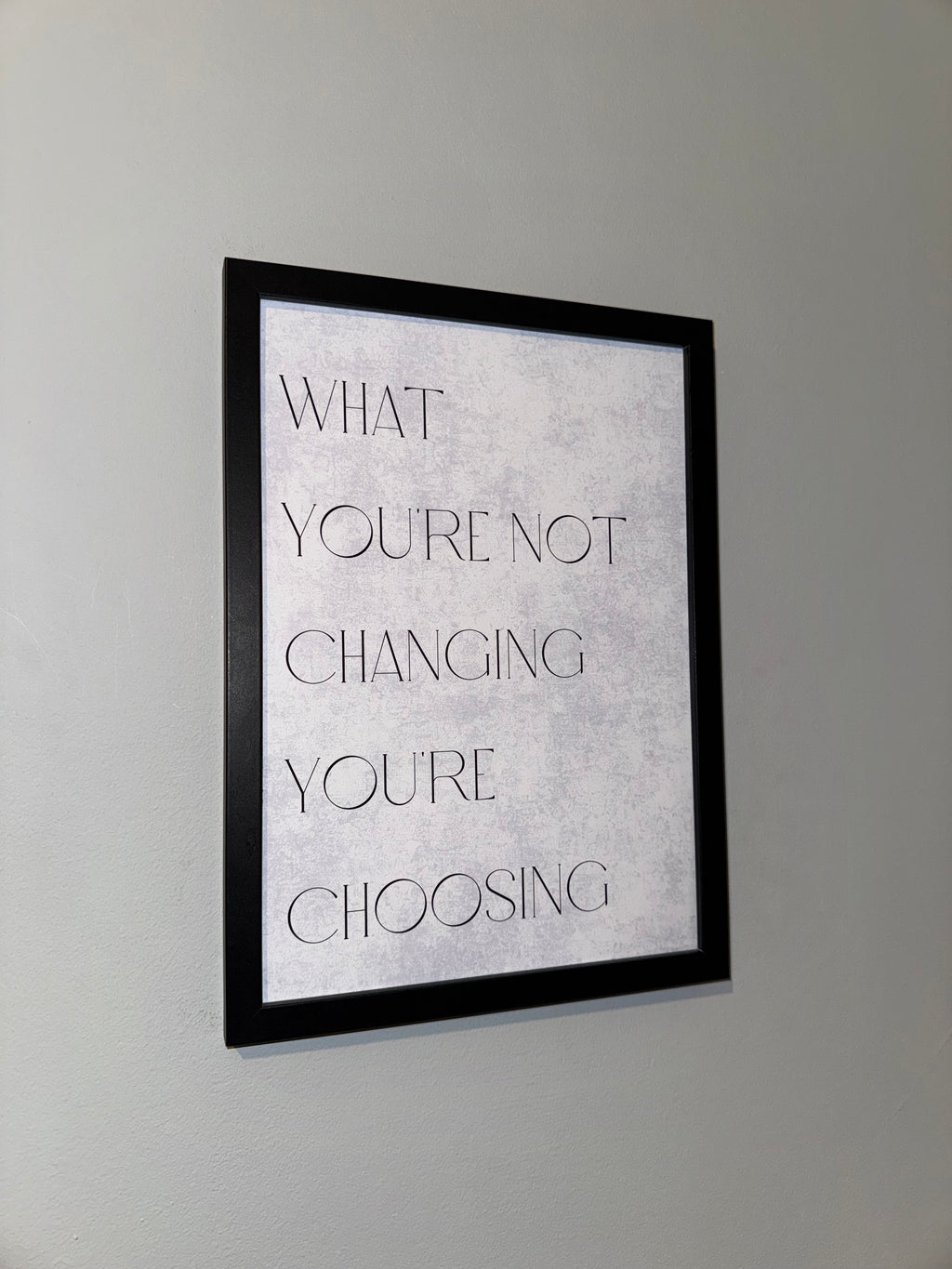 What you’re not changing you’re  choosing  | Monochrome | Minimalistic - Black & Grey | Textured Style Background - A4 Print