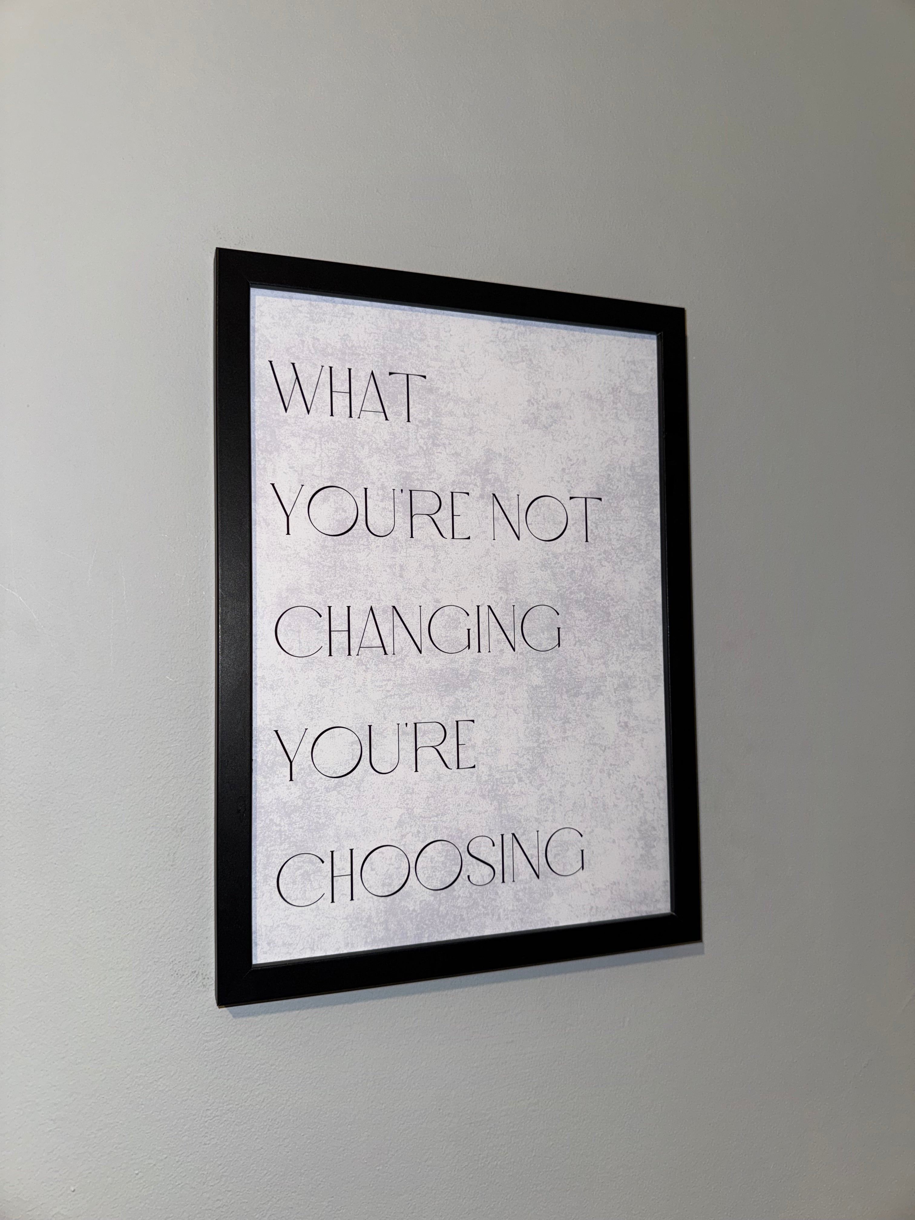 What you’re not changing you’re  choosing  | Monochrome | Minimalistic - Black & Grey | Textured Style Background - A4 Print