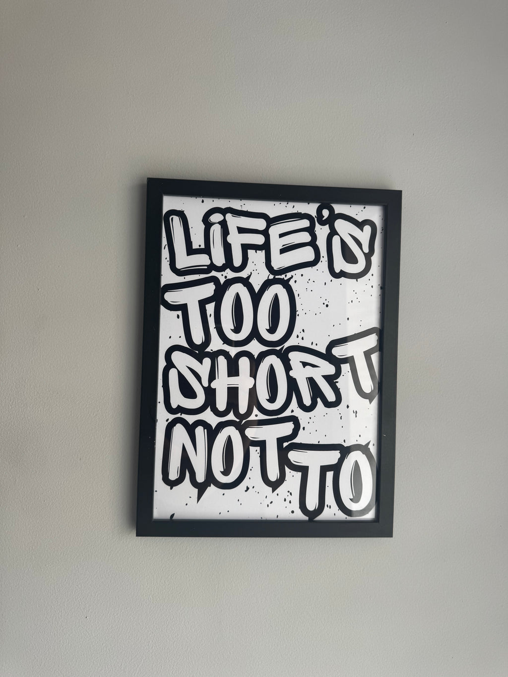 Life’s too short not to - Minimalistic Typography - A4 Print