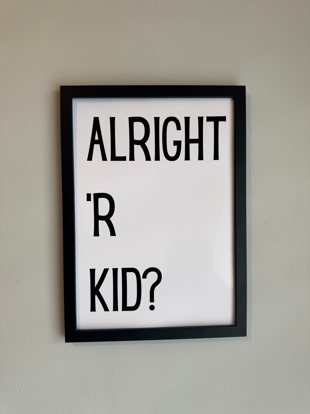 Alright ‘R Kid? - Minimalistic Northern Slang Typography - A4 Print