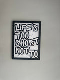 Life’s too short not to - Minimalistic Typography - A4 Print