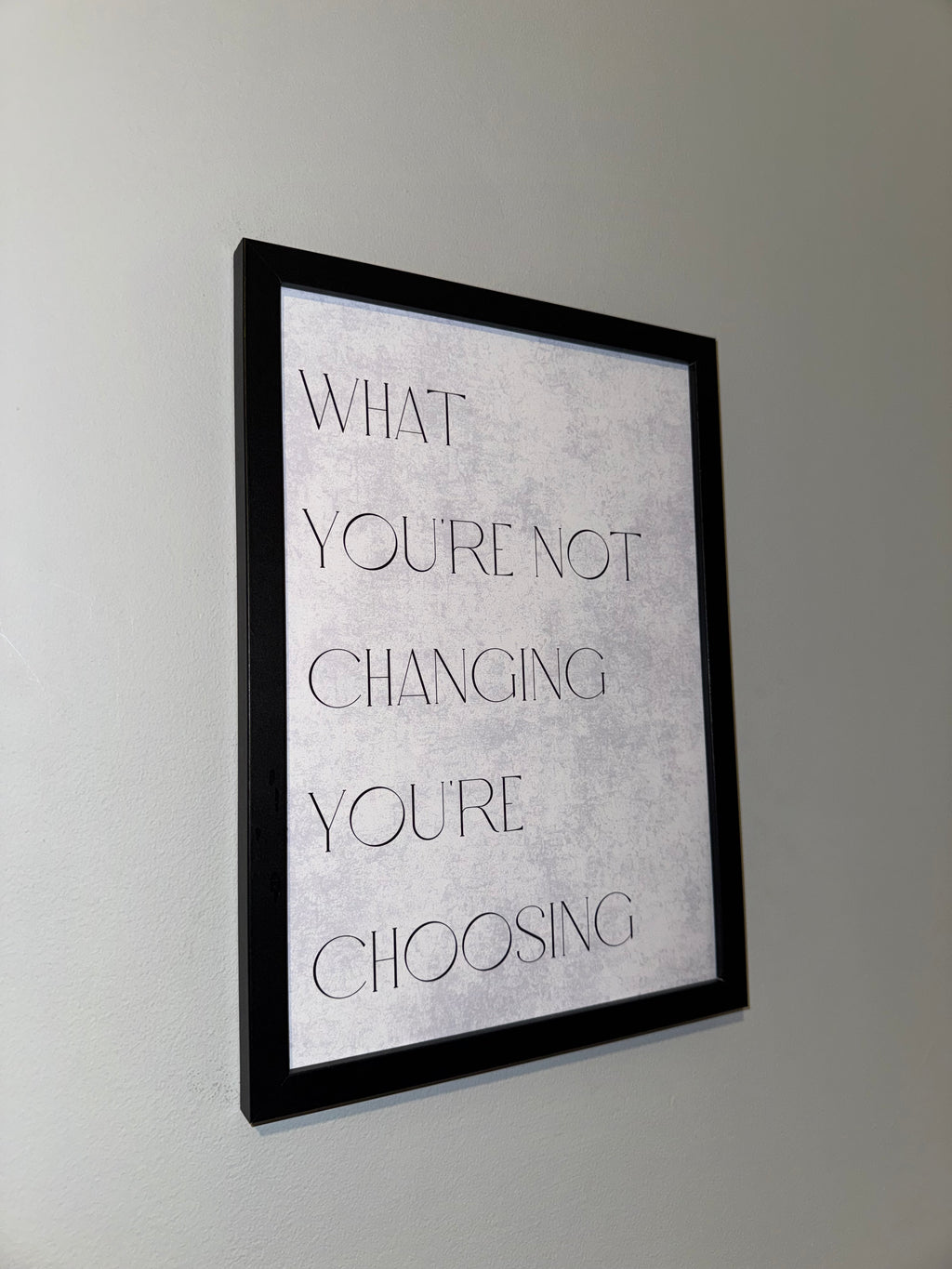 What you’re not changing you’re  choosing  | Monochrome | Minimalistic - Black & Grey | Textured Style Background - A4 Print
