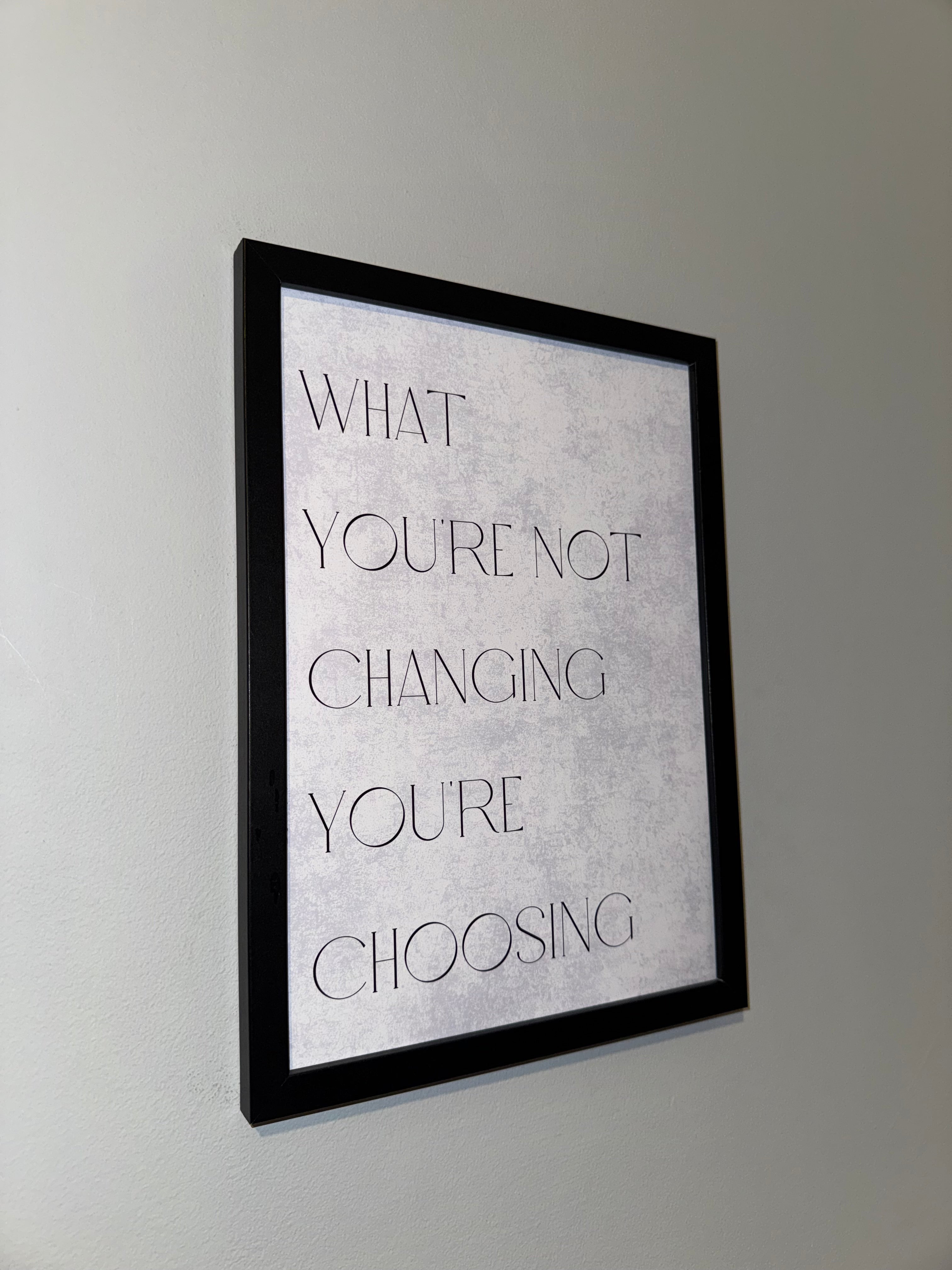 What you’re not changing you’re  choosing  | Monochrome | Minimalistic - Black & Grey | Textured Style Background - A4 Print