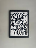 What if it all works out - Minimalistic Typography - A4 Print