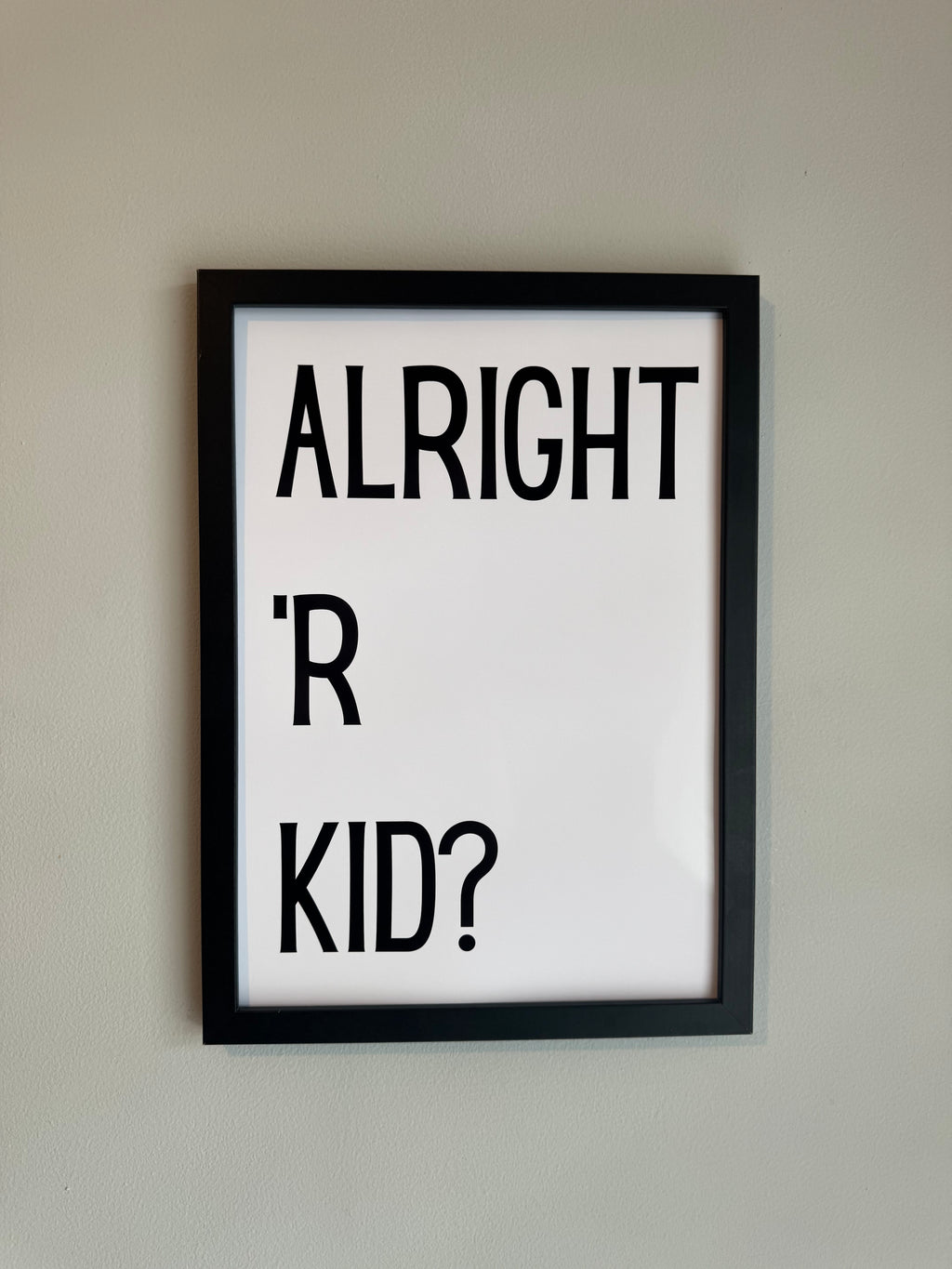 Alright ‘R Kid? - Minimalistic Northern Slang Typography - A4 Print