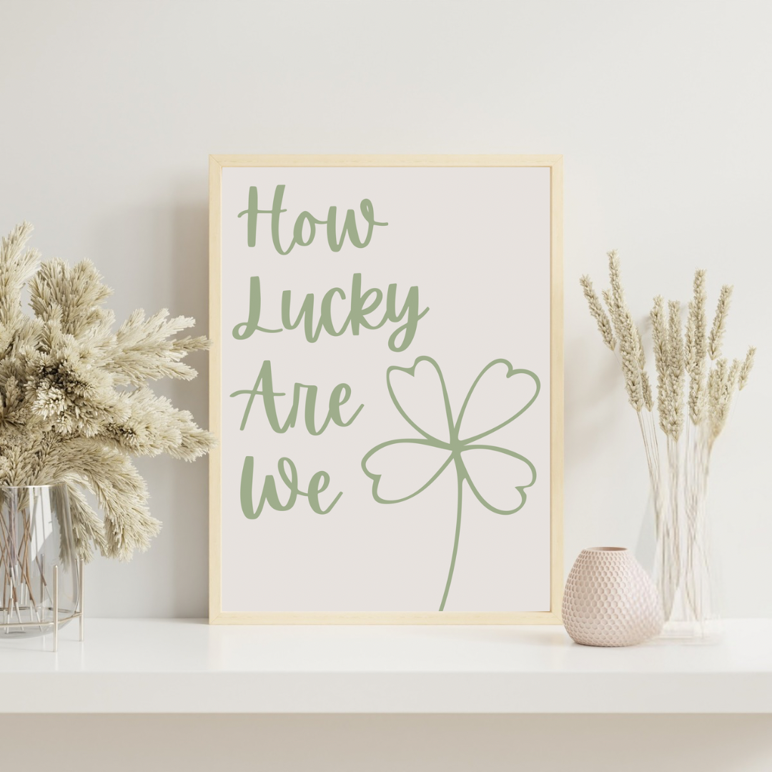 How lucky are we | 2 Options | A4 Framed or Unframed