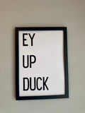 Ey Up Duck - Minimalistic Northern Slang Typography - A4 Print