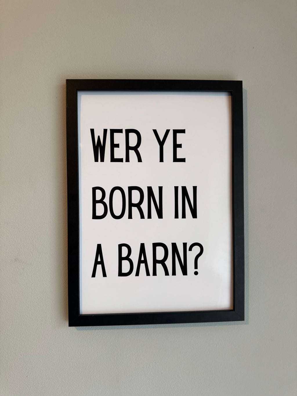 WER YE BORN IN A BARN?- Minimalistic Northern Slang Typography - A4 Print