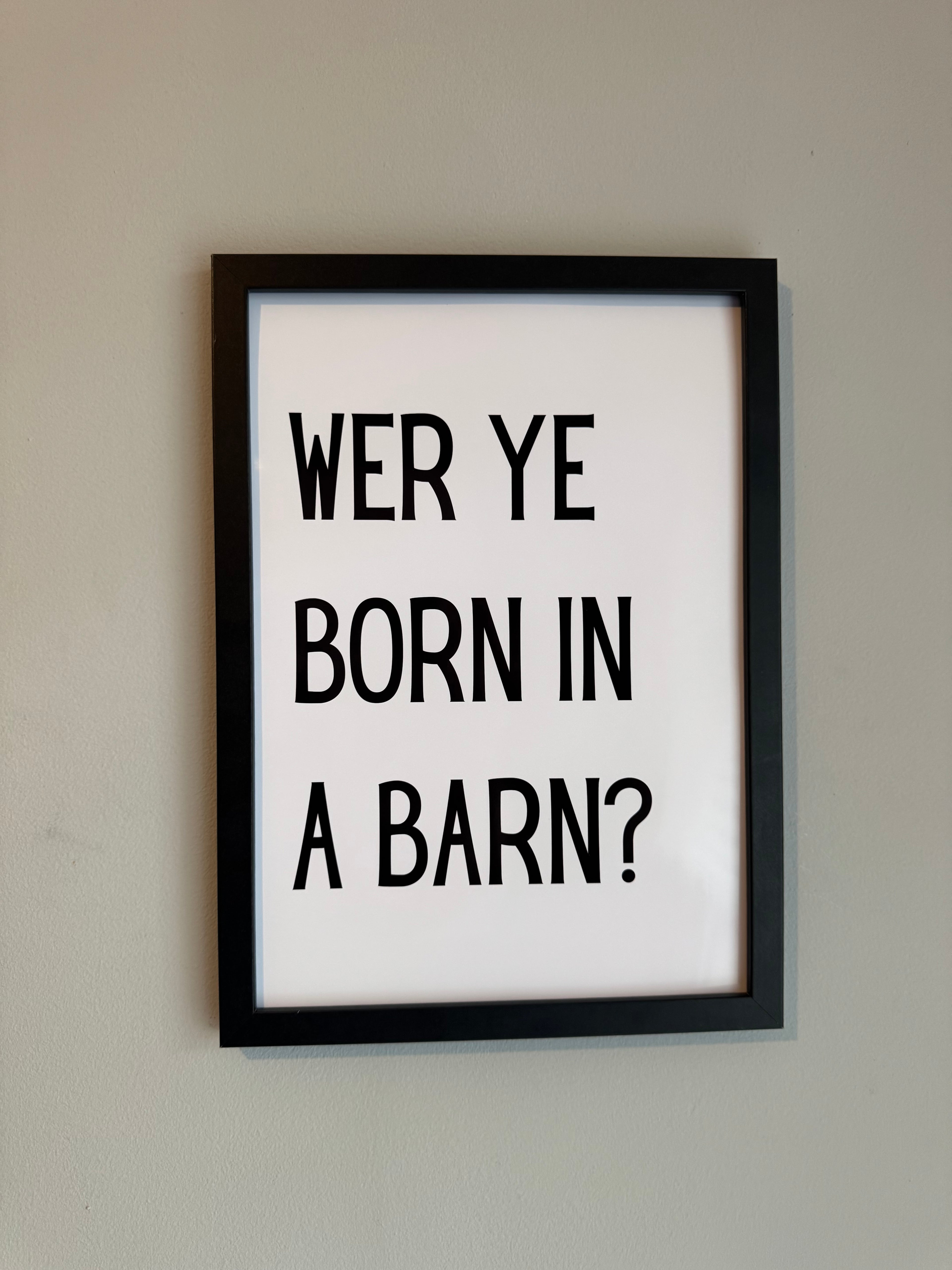 WER YE BORN IN A BARN?- Minimalistic Northern Slang Typography - A4 Print