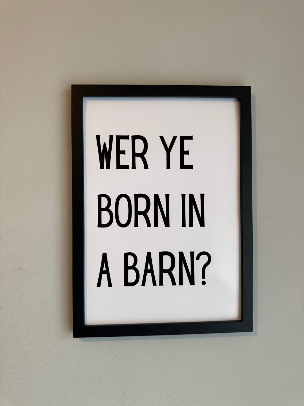 WER YE BORN IN A BARN?- Minimalistic Northern Slang Typography - A4 Print