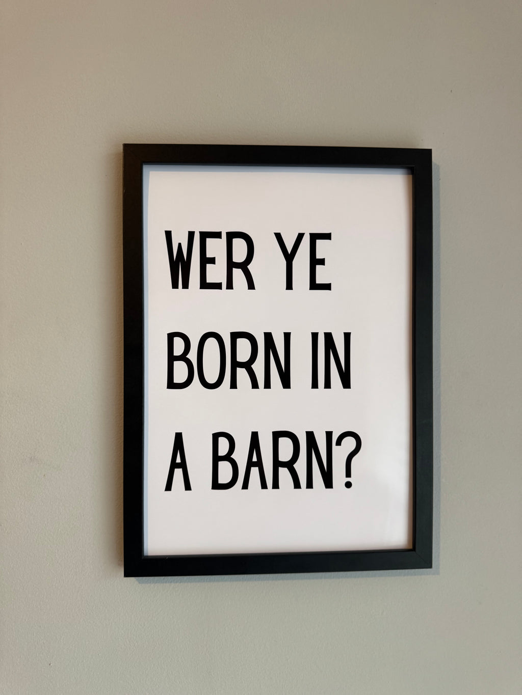 WER YE BORN IN A BARN?- Minimalistic Northern Slang Typography - A4 Print