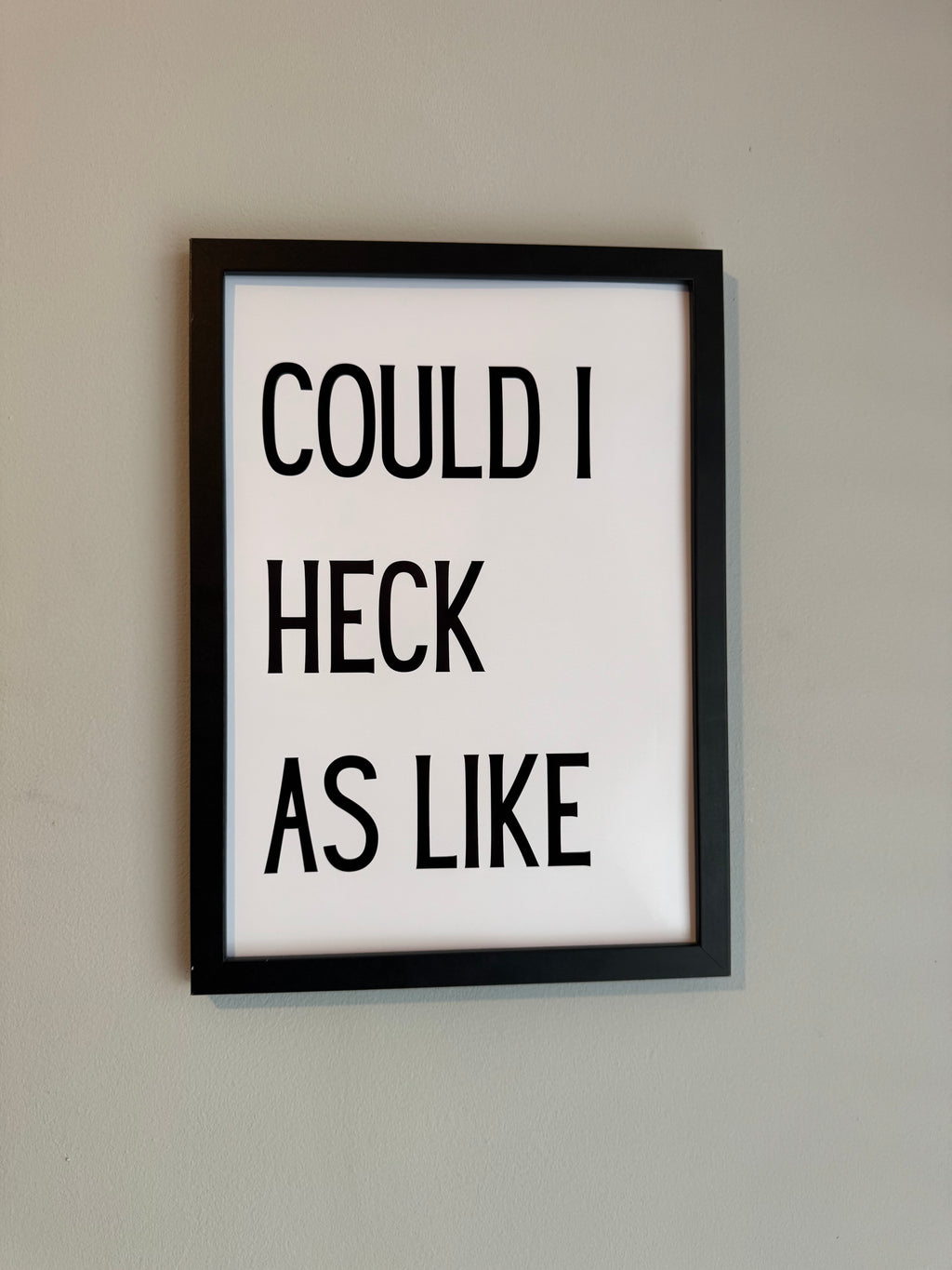 Could I heck as like - Minimalistic Northern Slang Typography - A4 Print