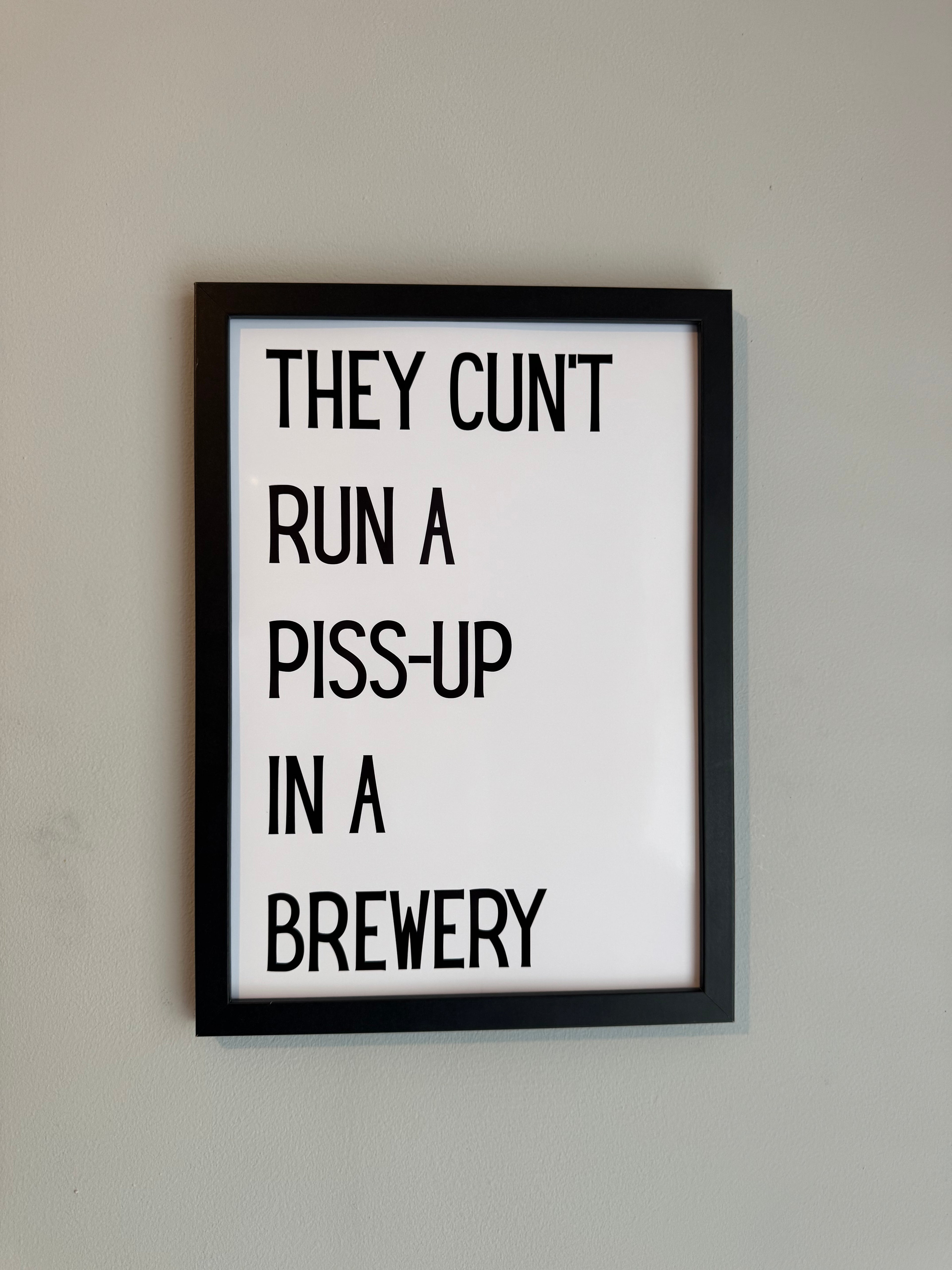 They cunt run a piss up in a brewery - Minimalistic Northern Slang Typography - A4 Print