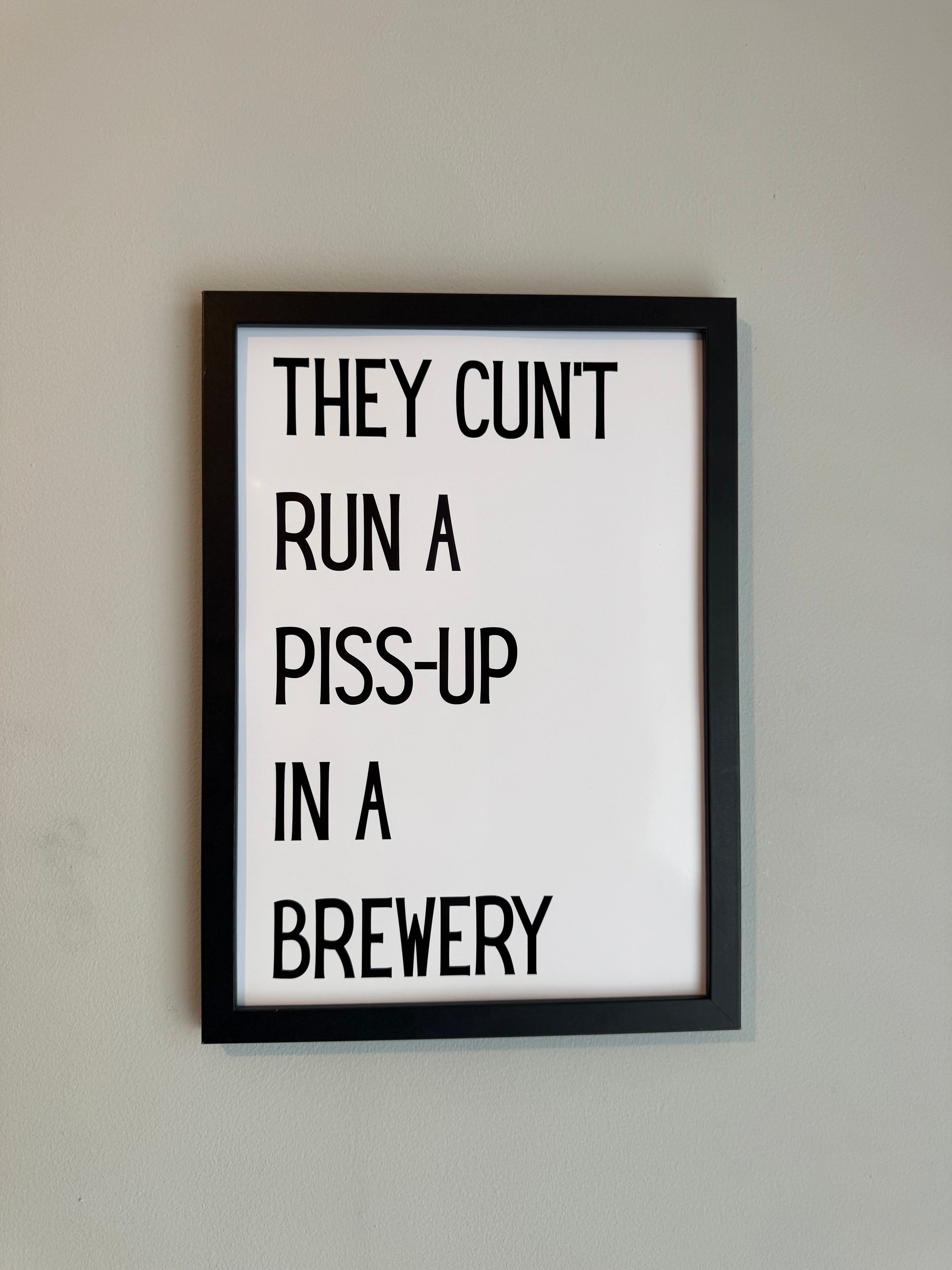 They cunt run a piss up in a brewery - Minimalistic Northern Slang Typography - A4 Print