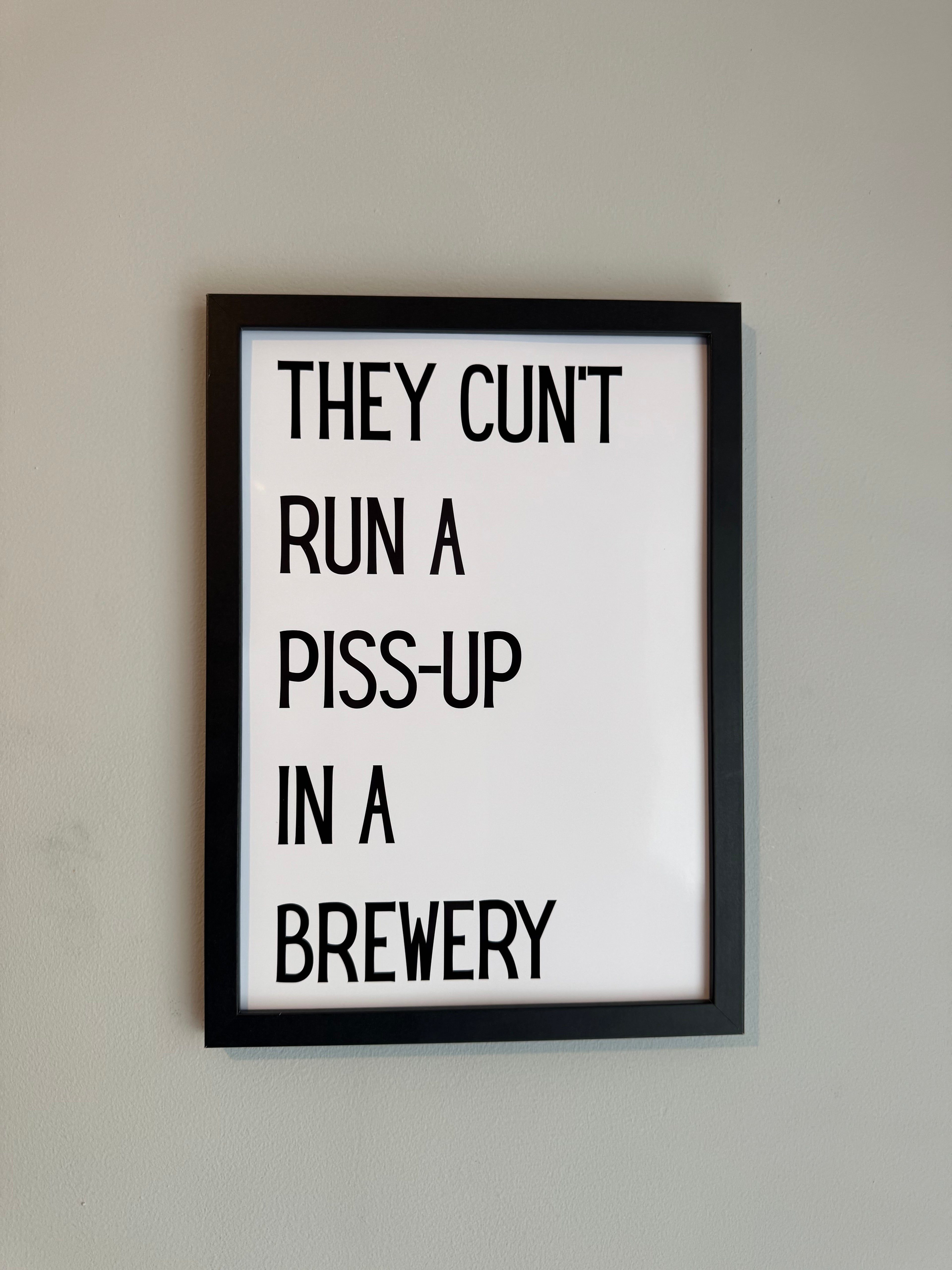 They cunt run a piss up in a brewery - Minimalistic Northern Slang Typography - A4 Print