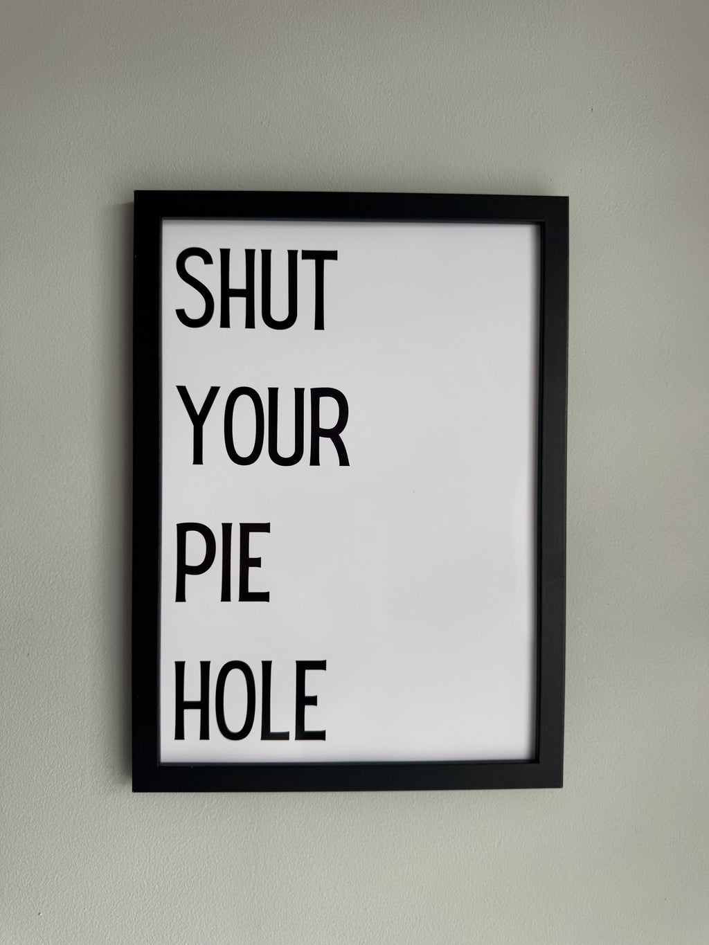 Shut your pie hole - Minimalistic Northern Slang Typography - A4 Print