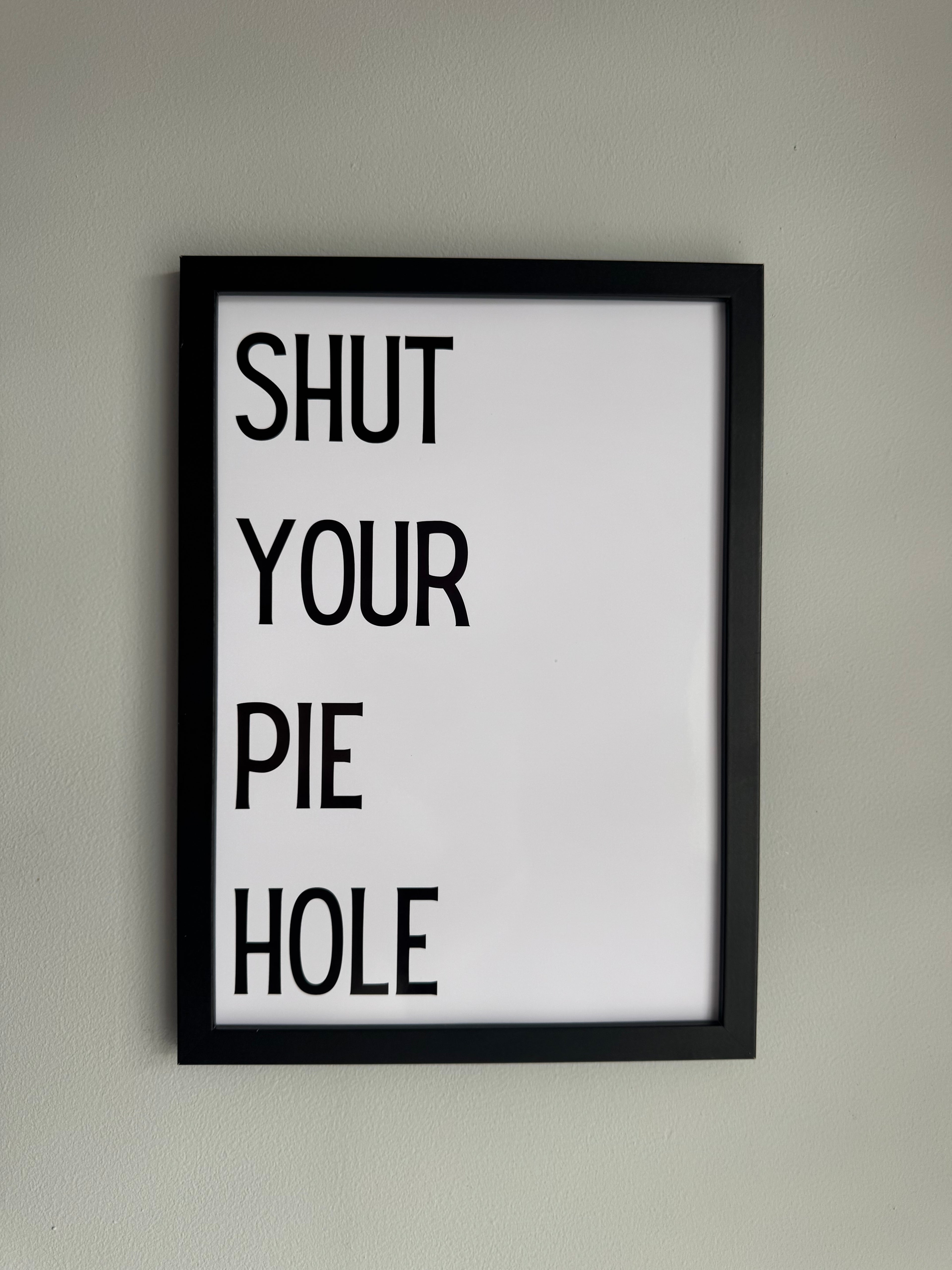 Shut your pie hole - Minimalistic Northern Slang Typography - A4 Print