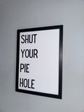 Shut your pie hole - Minimalistic Northern Slang Typography - A4 Print