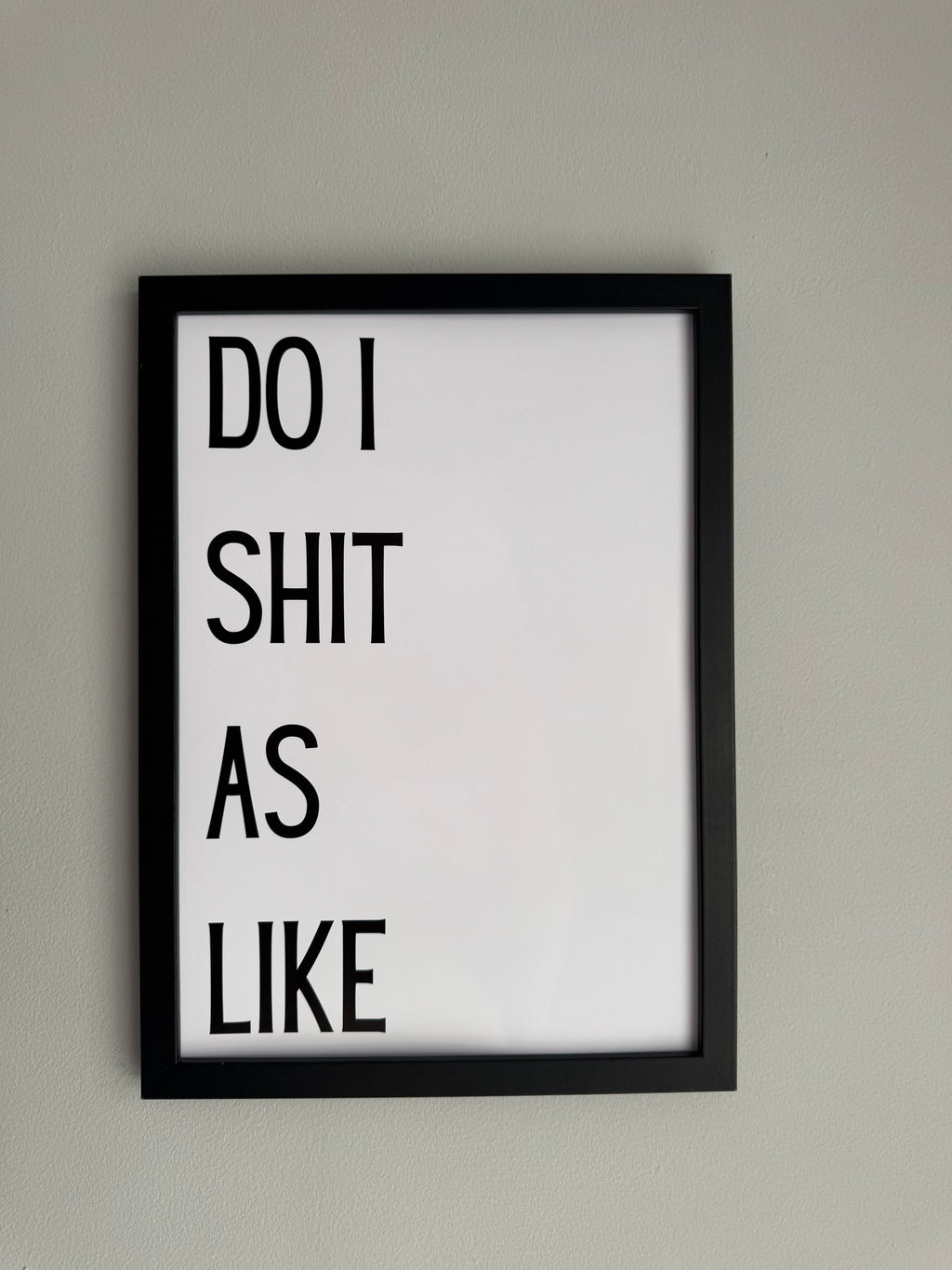 Do I shit as like - Minimalistic Northern Slang Typography - A4 Print