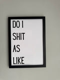 Do I shit as like - Minimalistic Northern Slang Typography - A4 Print