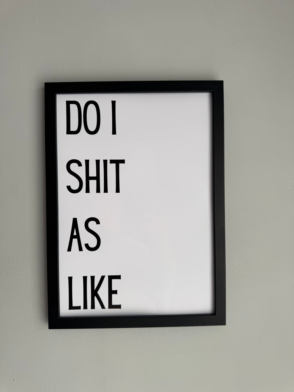 Do I shit as like - Minimalistic Northern Slang Typography - A4 Print