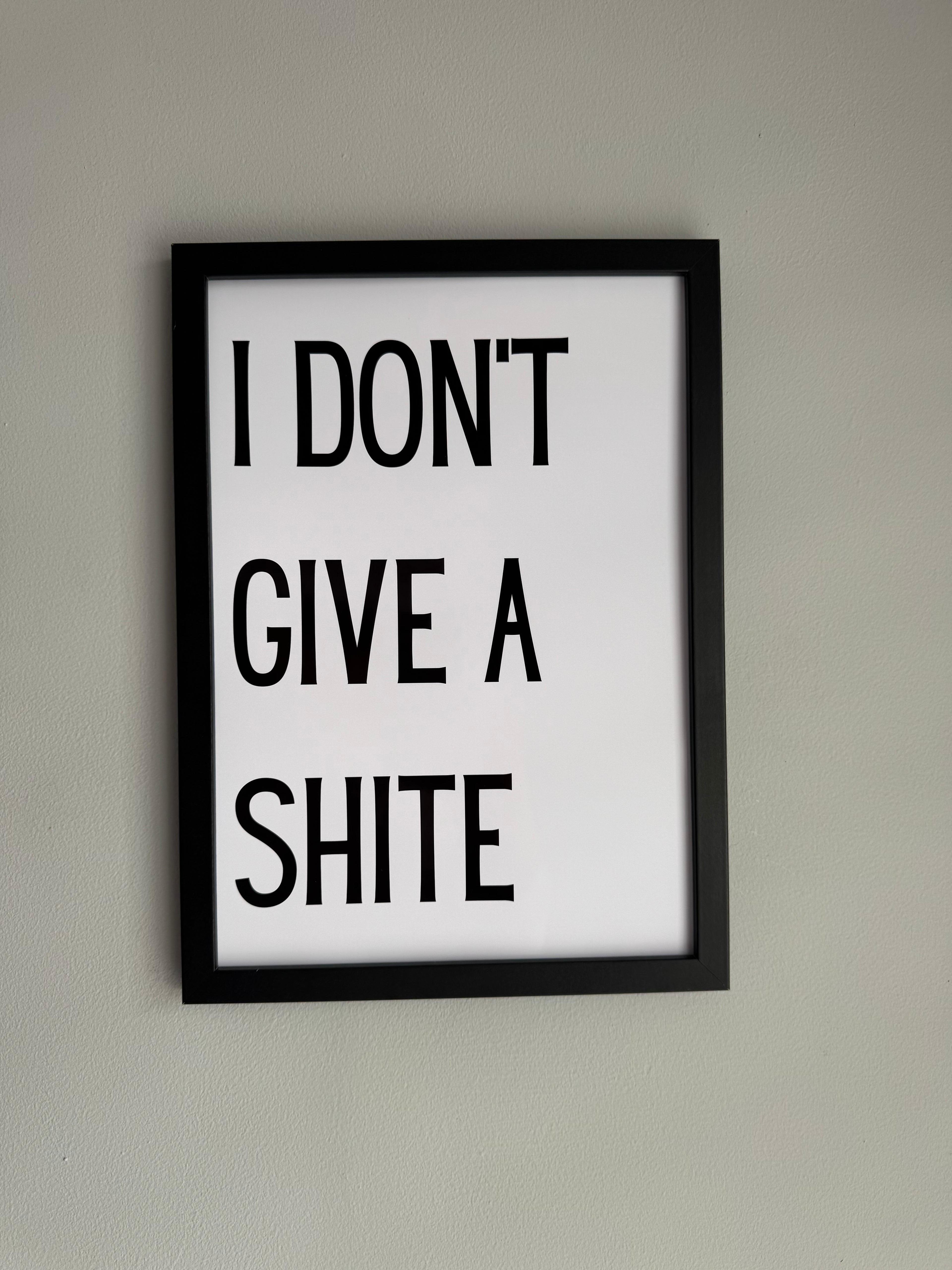 I don’t give a shite - Minimalistic Northern Slang Typography - A4 Print