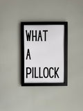 What a pillock - Minimalistic Northern Slang Typography - A4 Print